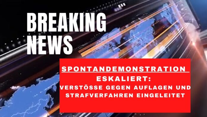 Spontandemonstration eskaliert: Verstöße gegen Auflagen und Strafverfahren eingeleitet